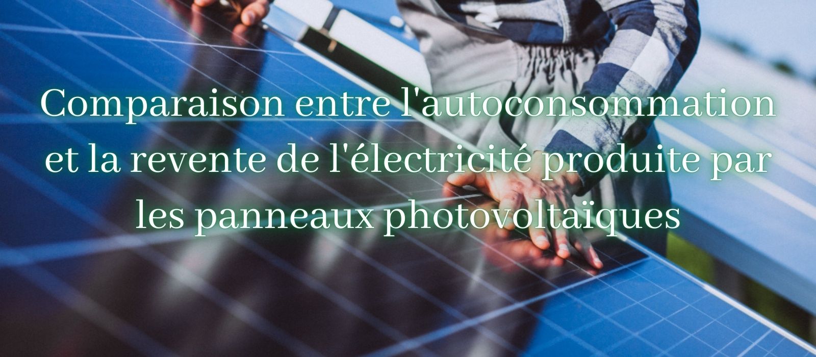 comparaison-autoconsommation-revente-electricite-produite-par-panneaux-photovoltaiques